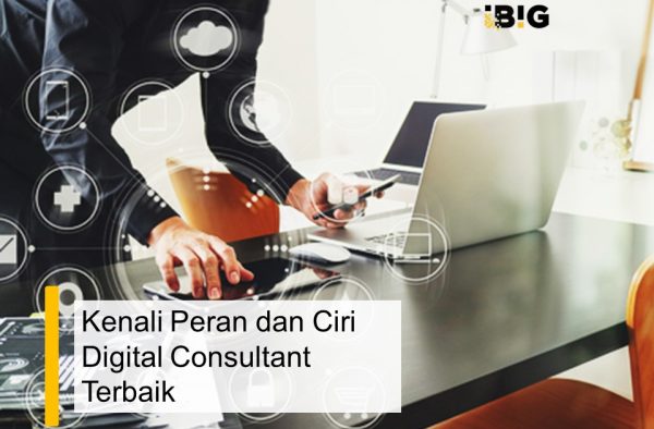 Kenali Peran dan Ciri Digital Consultant Terbaik