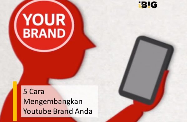 5 Cara Mengembangkan Youtube Brand Anda